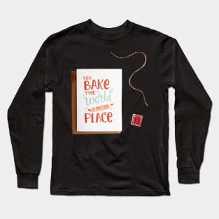 Bake The World A Better Long Sleeve T-Shirt